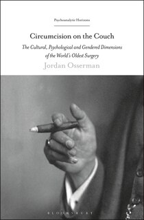 Circumcision on the Couch: The Cultural, Psychological, And Gendered Dimensions Of The World's Oldest Surgery