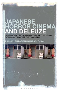 Japanese Horror Cinema And Deleuze: Interrogating And Reconceptualizing Dominant Modes Of Thought