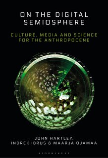 On The Digital Semiosphere: Culture, Media And Science For The Anthropocene