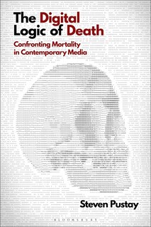 The Digital Logic Of Death: Confronting Mortality In Contemporary Media
