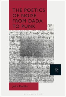 Front cover_The Poetics Of Noise From Dada To Punk