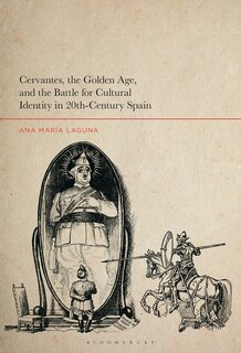 Front cover_Cervantes, The Golden Age, And The Battle For Cultural Identity In 20th-century Spain