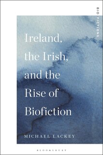 Ireland, The Irish, And The Rise Of Biofiction