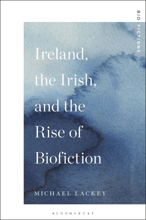 Ireland, The Irish, And The Rise Of Biofiction