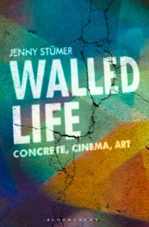 Walled Life: Concrete, Cinema, Art