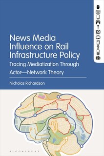 News Media Influence on Rail Infrastructure Policy: Tracing Mediatization Through Actor-Network Theory