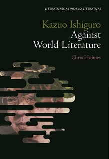 Front cover_Kazuo Ishiguro Against World Literature