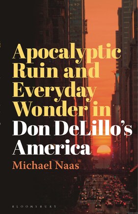 Apocalyptic Ruin And Everyday Wonder In Don Delillo's America