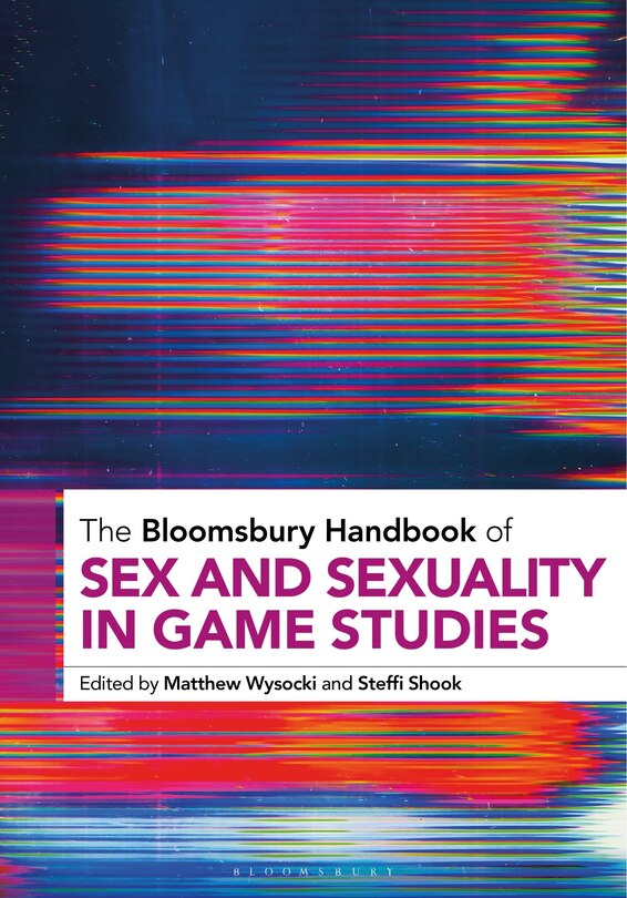 Front cover_The Bloomsbury Handbook of Sex and Sexuality in Game Studies