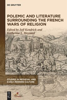 Front cover_Polemic and Literature Surrounding the French Wars of Religion