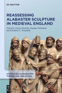 Front cover_Reassessing Alabaster Sculpture In Medieval England