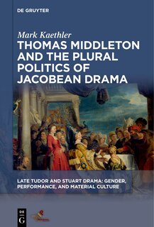 Couverture_Thomas Middleton and the Plural Politics of Jacobean Drama