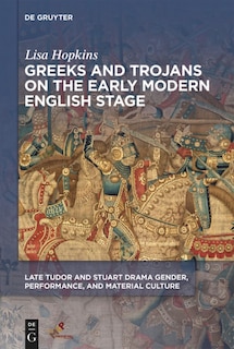 Front cover_Greeks and Trojans on the Early Modern English Stage
