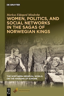 Couverture_Women, Politics, and Social Networks in the Sagas of Norwegian Kings