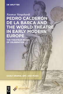 Front cover_Pedro Calderón de la Barca and the World Theatre in Early Modern Europe