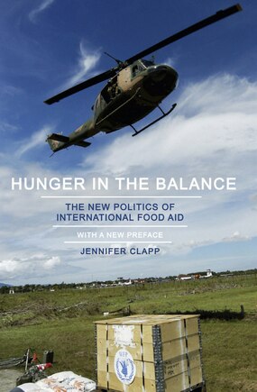 Hunger in the Balance: The New Politics of International Food Aid