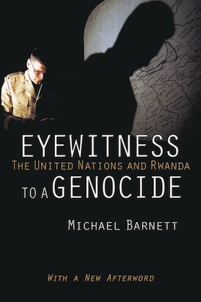 Eyewitness to a Genocide: The United Nations and Rwanda