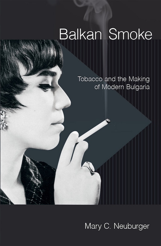 Balkan Smoke: Tobacco and the Making of Modern Bulgaria