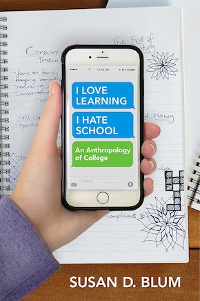 I Love Learning; I Hate School: An Anthropology of College