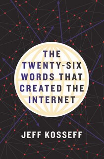 Front cover_The Twenty-Six Words That Created the Internet