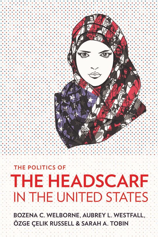 Front cover_The Politics of the Headscarf in the United States