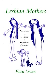 Lesbian Mothers: Accounts Of Gender In American Culture