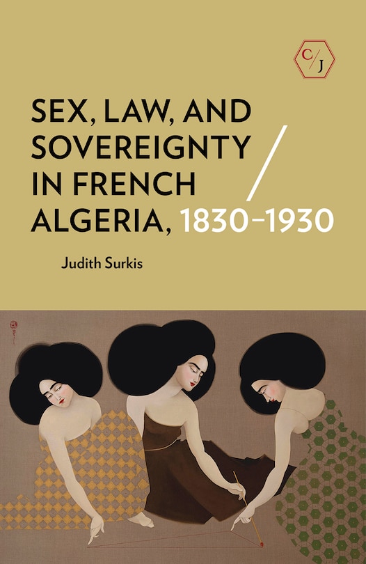 Couverture_Sex, Law, and Sovereignty in French Algeria, 1830-1930