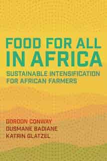 Food for All in Africa: Sustainable Intensification for African Farmers by Gordon Conway