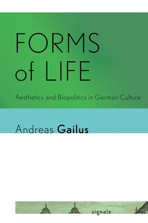 Forms Of Life: Aesthetics And Biopolitics In German Culture