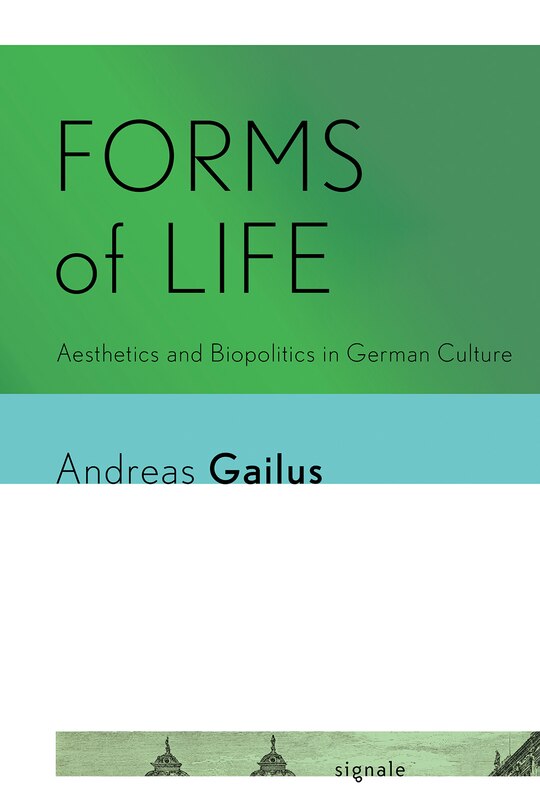 Forms Of Life: Aesthetics And Biopolitics In German Culture