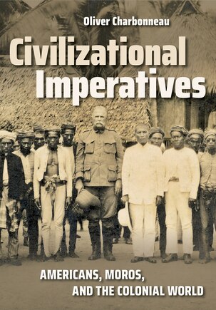 Civilizational Imperatives: Americans, Moros, And The Colonial World