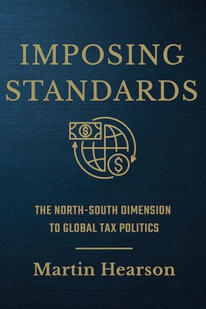 Imposing Standards: The North-south Dimension To Global Tax Politics