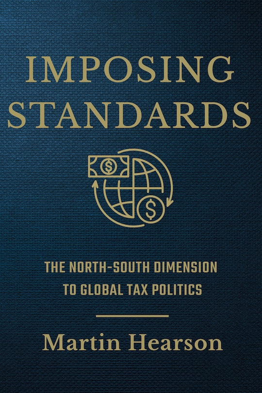 Imposing Standards: The North-south Dimension To Global Tax Politics