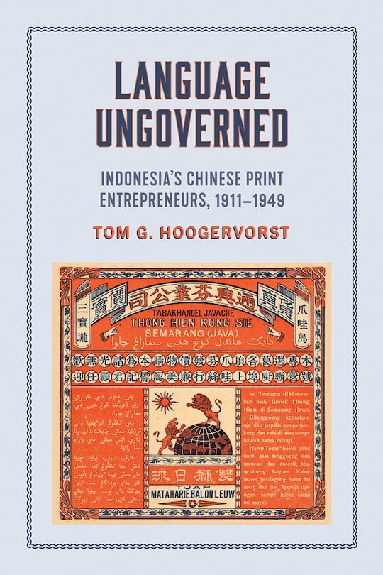 Language Ungoverned: Indonesia's Chinese Print Entrepreneurs, 1911-1949