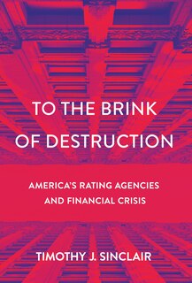 To The Brink Of Destruction: America's Rating Agencies And Financial Crisis