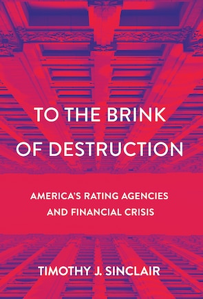 To The Brink Of Destruction: America's Rating Agencies And Financial Crisis