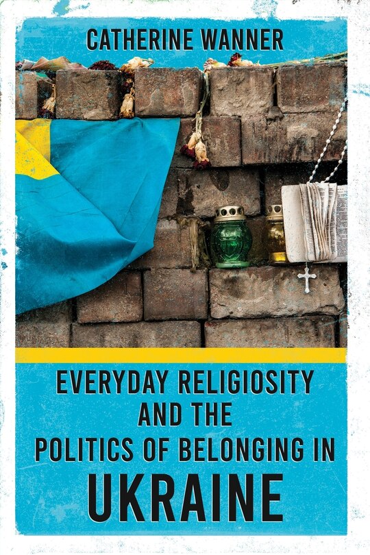 Front cover_Everyday Religiosity And The Politics Of Belonging In Ukraine
