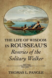 Front cover_The Life of Wisdom in Rousseau's Reveries of the Solitary Walker