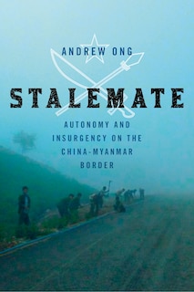 Stalemate: Autonomy and Insurgency on the China-Myanmar Border