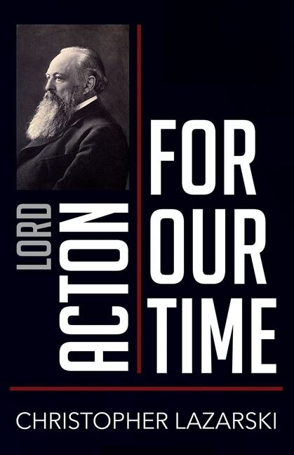 Front cover_Lord Acton for Our Time