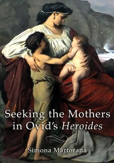 Couverture_Seeking the Mothers in Ovid's Heroides