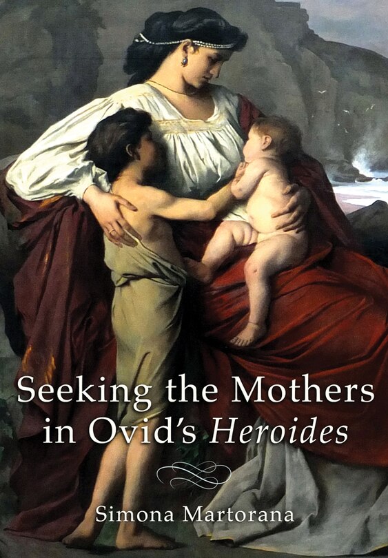 Couverture_Seeking the Mothers in Ovid's Heroides