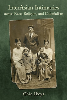 Couverture_InterAsian Intimacies across Race, Religion, and Colonialism