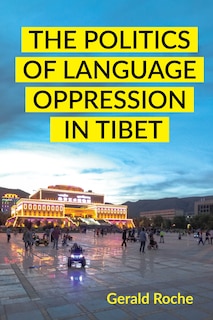 Front cover_The Politics of Language Oppression in Tibet