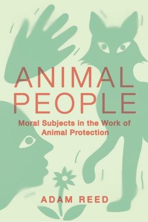 Animal People: Moral Subjects in the Work of Animal Protection