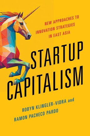 Startup Capitalism: New Approaches to Innovation Strategies in East Asia