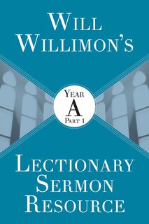 Couverture_Will Willimon's Lectionary Sermon Resource: Year a Part 1