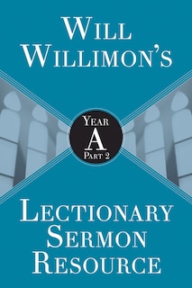 Front cover_Will Willimons Lectionary Sermon Resource: Year a Part 2