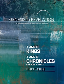 Genesis to Revelation: 1 and 2 Kings, 1 and 2 Chronicles Leader Guide: A Comprehensive Verse-By-Verse Exploration of the Bible