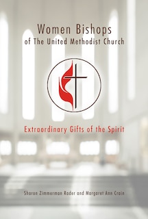 Women Bishops of the United Methodist Church: Extraordinary Gifts of the Spirit